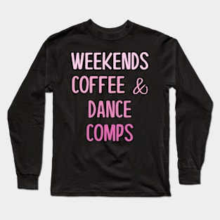 Weekends Coffee and Dance Comps Long Sleeve T-Shirt